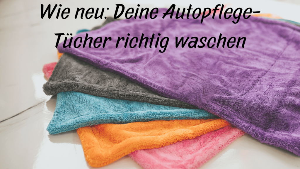 Wie neu: Deine Auto-Pflegetücher richtig waschen