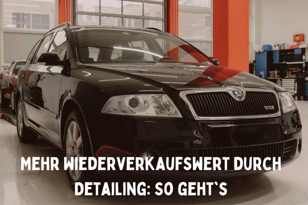 Mehr Wiederverkaufswert durch Detailing: So geht's